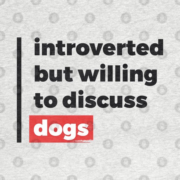 Introverted but willing to discuss dogs (Black & Red Design) by Optimix